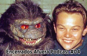 Podcast Encerrados Afuera #04: DiCaprio en Ushuaia – Wet Hot American Summer – Capusotto